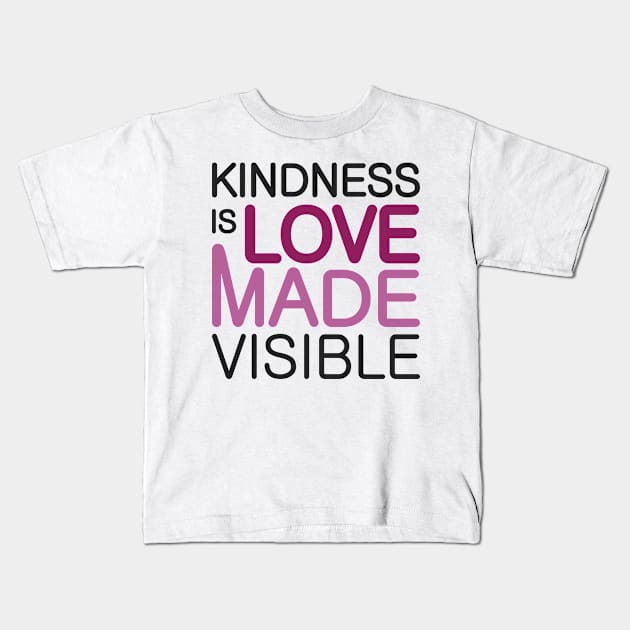 'Kindness Is Love Made Visible' Radical Kindness Shirt Kids T-Shirt by ourwackyhome